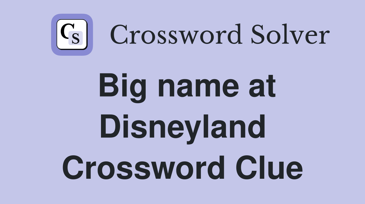 big-name-at-disneyland-crossword-clue-answers-crossword-solver